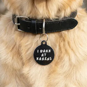 Pet ID Tags- I bark at Karens