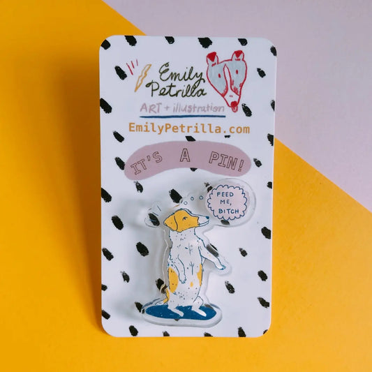 “Feed Me Bitch!” Dog Pin