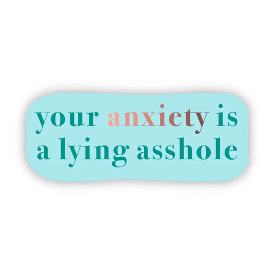 "Your anxiety is a lying asshole" Sticker