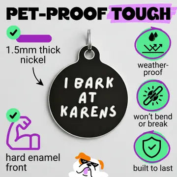 Pet ID Tags- I bark at Karens