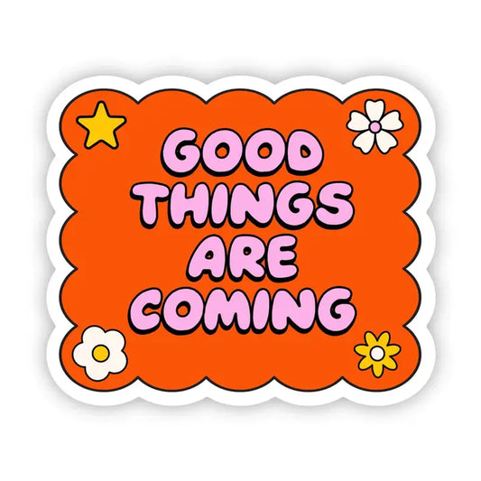 Good things are coming Sticker