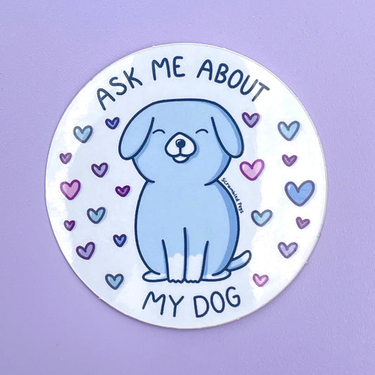 Ask Me About My Dog Sticker