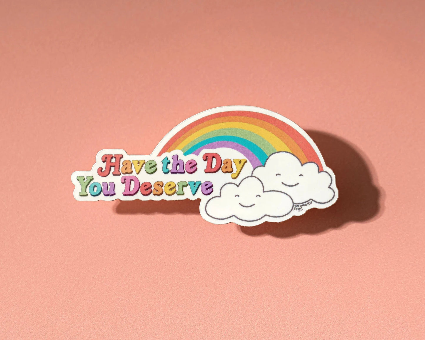 Have the Day You Deserve Sticker