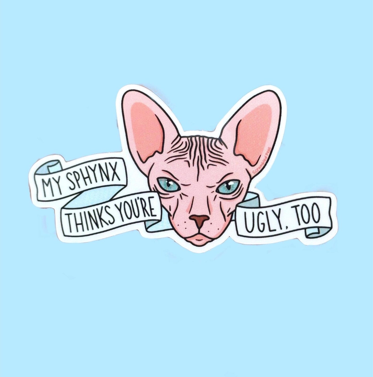 My Sphynx Thinks You're Ugly  Sticker